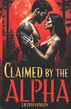 Paperback Claimed by the Alpha: His teeth on my throat weren't a warning-they were a vow Book