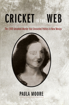 Paperback Cricket in the Web: The 1949 Unsolved Murder that Unraveled Politics in New Mexico Book