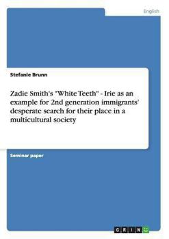 Paperback Zadie Smith's "White Teeth" - Irie as an example for 2nd generation immigrants' desperate search for their place in a multicultural society Book