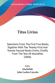 Paperback Titus Livius: Selections From The First Five Books, Together With The Twenty-First And Twenty-Second Books Entire, Chiefly From The Book