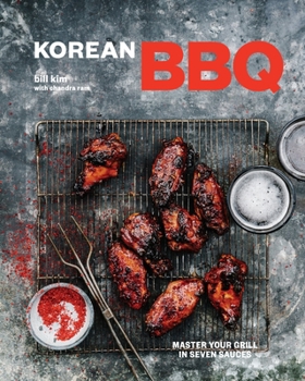 Hardcover Korean BBQ: Master Your Grill in Seven Sauces [A Cookbook] Book