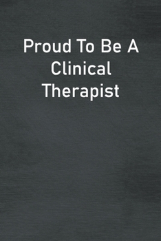 Paperback Proud To Be A Clinical Therapist: Lined Notebook For Men, Women And Co Workers Book