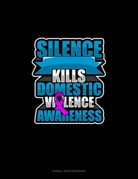 Paperback Silence Kills Domestic Violence Awareness: Cornell Notes Notebook Book