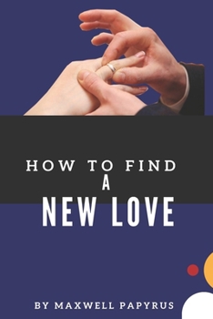 Paperback How to Find a New Love: Effective Formula For Discovering A New Love Book