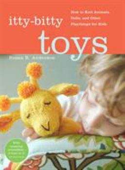 Spiral-bound Itty-Bitty Toys: How to Knit Animals, Dolls, and Other Playthings for Kids Book