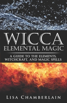 Paperback Wicca Elemental Magic: A Guide to the Elements, Witchcraft, and Magic Spells Book