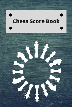 Chess Score Book: Record Your Games, Log Wins Moves & Strategy | Notebook, Note, Notation, Journal Match Scorebook | Easy To Carry Small Size