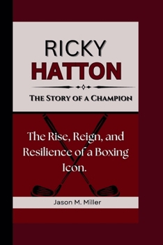 RICKY HATTON: The Story of a Champion - The Rise, Reign, and Resilience of a Boxing Icon.