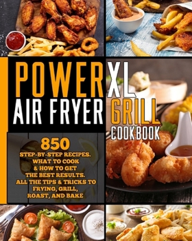 Paperback Power XL Air Fryer Grill Cookbook: 850 Step-by-Step Recipes. What to Cook & How to Get the Best Results. All the tips & tricks to frying, grill, roast, and bake. Book