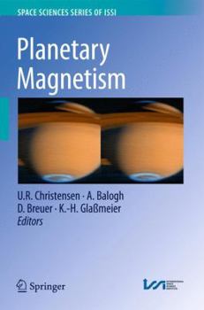 Planetary Magnetism - Book #33 of the Space Sciences Series of ISSI