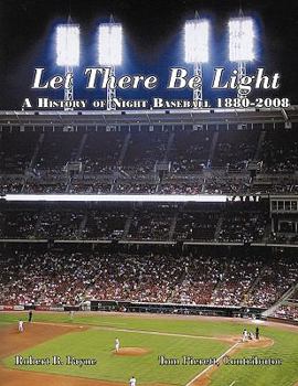 Paperback Let There Be Light: A History of Night Baseball 1880-2008 Book