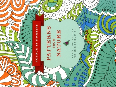 Paperback Colour by Numbers: Patterns from Nature: 45 Beautiful Designs for Stress Reduction Book