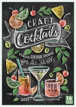 Calendar 2019 Craft Cocktails Classic Cocktail Recipes for All Seasons 16-Month Wall Calendar: By Sellers Publishing Book