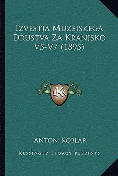 Paperback Izvestja Muzejskega Drustva Za Kranjsko V5-V7 (1895) [Croatian] Book