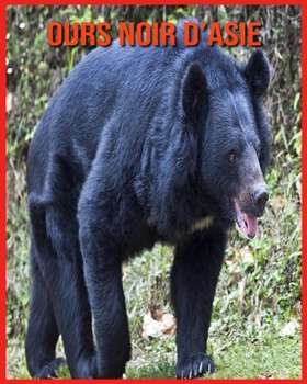 Ours Noir d'Asie: Recueil d'Informations Amusantes pour Enfants & Photos Etonnantes