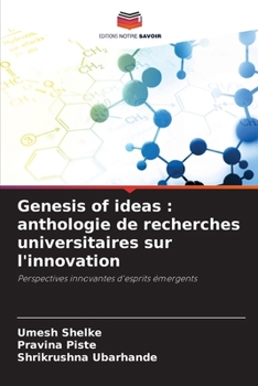 Genesis of ideas : anthologie de recherches universitaires sur l'innovation: Perspectives innovantes d'esprits émergents (French Edition)