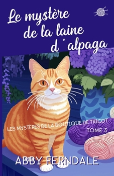 Le mystère de la laine d'alpaga: Tome 3 des Enquêtes de la Boutique de Laine (Les Mystères de la Boutique de Tricot) (French Edition)