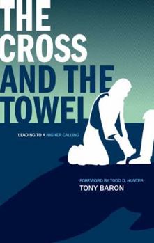 Paperback The Cross and the Towel: Leading to a Higher Calling Book