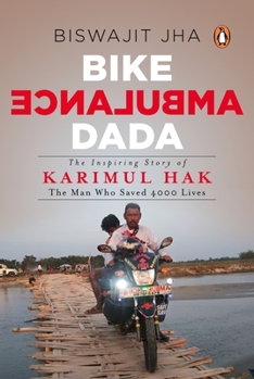 Paperback Bike Ambulance Dada: The Inspiring Story of Karimul Hak: The Man Who Saved 4000 Lives Book