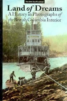 Paperback Land of Dreams: A History in Photographs of British Columbia Interior Book