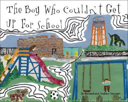 Paperback The Boy Who Couldn't Get Up For School Book