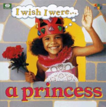 A Princess - Book  of the I Wish I Were...