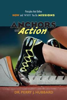 Paperback Anchors and Action: Principles That Define How and Why You Do Missions Book