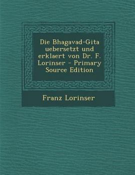 Paperback Die Bhagavad-Gita Uebersetzt Und Erklaert Von Dr. F. Lorinser [German] Book