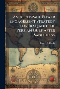 Paperback An Aerospace Power Engagement Strategy for Iraq and the Persian Gulf After Sanctions Book