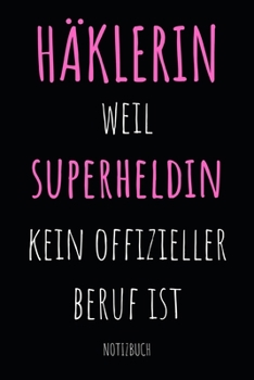 Häklerin weil Superheldin kein offizieller Beruf ist Notizbuch: Notizheft und Planer für Häkelarbeiten und Strickereien - 110 Karierte Seiten im praktischen A5 Format - Häkel Zubehör (German Edition)