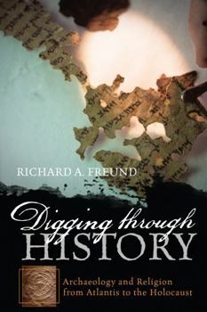 Paperback Digging through History: Archaeology and Religion from Atlantis to the Holocaust Book