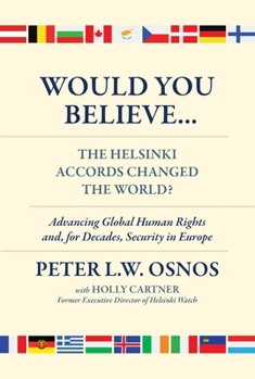 Paperback Would You Believe...the Helsinki Accords Changed the World?: Human Rights And, for Decades, Security in Europe Book