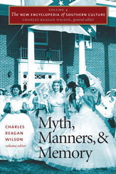 The New Encyclopedia of Southern Culture: Volume 4: Myth, Manners, and Memory - Book #4 of the New Encyclopedia of Southern Culture