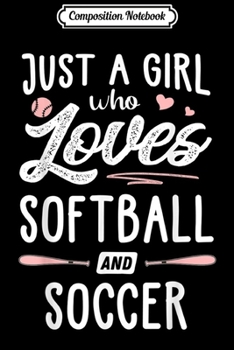 Paperback Composition Notebook: Just A Girl Who Loves Softball And Soccer Gift Women Journal/Notebook Blank Lined Ruled 6x9 100 Pages Book