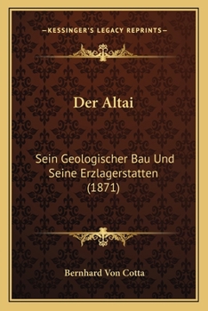 Paperback Der Altai: Sein Geologischer Bau Und Seine Erzlagerstatten (1871) [German] Book