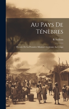 Hardcover Au Pays De Ténèbres: Histoire De La Première Mission Chretienne Au Congo [French] Book