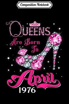 Paperback Composition Notebook: Queens are born in April 1976 43rd Birthday Journal/Notebook Blank Lined Ruled 6x9 100 Pages Book