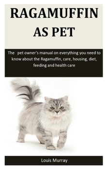 Paperback Ragamuffin As Pet: The pet owner's manual on everything you need to know about the Ragamuffin, care, housing, diet, feeding and health ca Book
