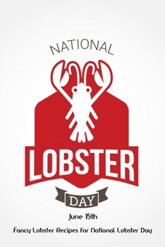 Paperback National Lobster Day June 15th: Fancy Lobster Recipes For National Lobster Day Book