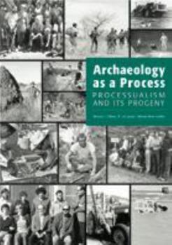 Hardcover Archaeology as a Process: Processualism and Its Progeny Book