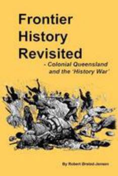 Paperback Frontier History Revisited: Queensland and the 'History War' Book