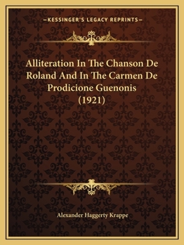 Paperback Alliteration In The Chanson De Roland And In The Carmen De Prodicione Guenonis (1921) Book