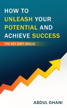 Paperback How to Unleash your Potential and Achieve Success - The Key Soft Skills Book