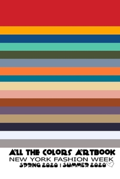 All the Colors Artbook New York Fashion Week Spring 2020 Summer 2020: A 6X9 INCH ARTBOOK Listing all the Colors Of Fashion Week SPRING 2020 SUMMER 2020 on the Back Cover