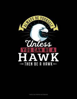 Paperback Always Be Yourself Unless You Can Be A Hawk Then Be A Hawk: Tian Zi Ge Paper Notebook Book