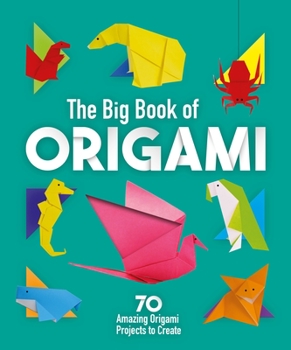 Paperback The Big Book of Origami: 70 Amazing Origami Projects to Create Book
