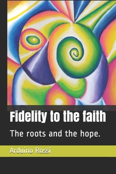 Paperback Fidelity to the faith: The roots and the hope. Book