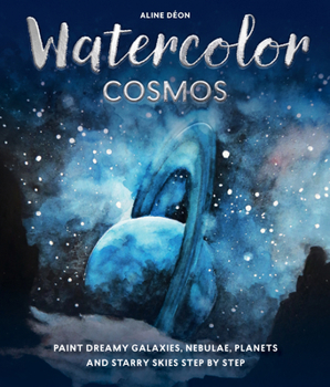 Paperback Watercolor Cosmos: Paint Dreamy Galaxies, Nebulae, Planets and Starry Skies Step by Step Book