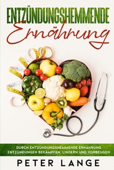 Paperback Entzündungshemmende Ernährung: Durch entzündungsgemmende Ernährung Entzündungen bekämpfen, lindern und vorbeugen [German] Book