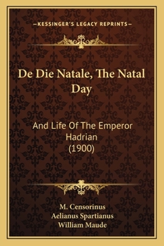 Paperback De Die Natale, The Natal Day: And Life Of The Emperor Hadrian (1900) Book